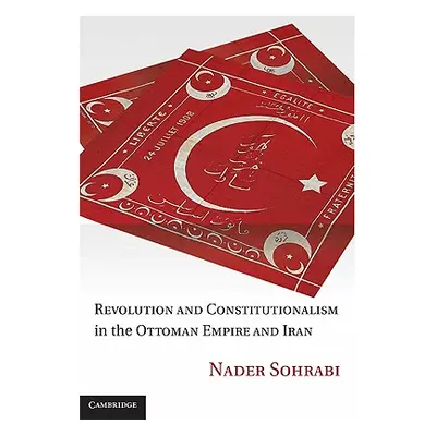 "Revolution and Constitutionalism in the Ottoman Empire and Iran" - "" ("Sohrabi Nader")