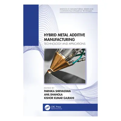 "Hybrid Metal Additive Manufacturing: Technology and Applications" - "" ("Shrivastava Parnika")