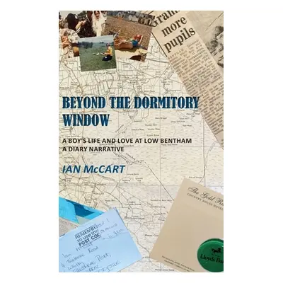 "Beyond the Dormitory Window: A Boy's Life and Love at Low Bentham: a Diary Narrative" - "" ("Mc