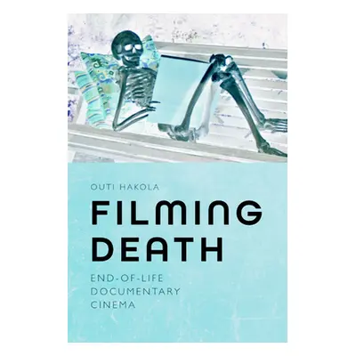 "Filming Death: End-Of-Life Documentary Cinema" - "" ("Hakola Outi")