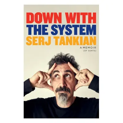 Down with the System - The highly-awaited memoir from the System Of A Down legend (Tankian Serj)