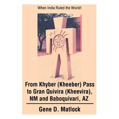 "From Khyber (Kheeber) Pass to Gran Quivira (Kheevira), NM and Baboquivari, AZ: When India Ruled