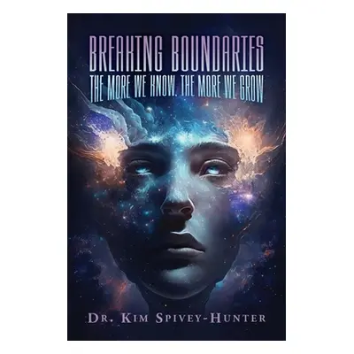 "Breaking Boundaries: The More We Know, The More We Grow" - "" ("Spivey-Hunter Kim")