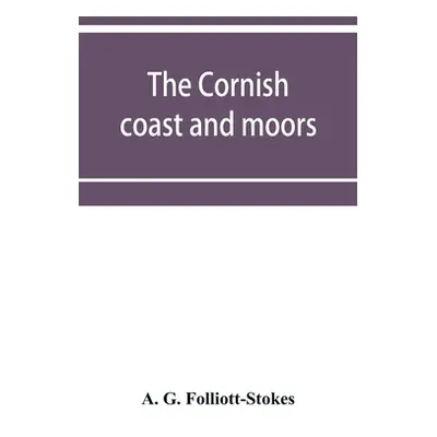 "The Cornish coast and moors" - "" ("G. Folliott-Stokes A.")