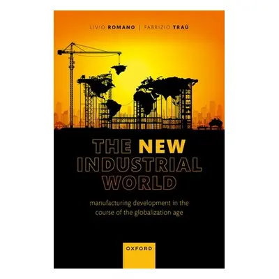 "The New Industrial World: Manufacturing Development in the Course of the Globalization Age" - "