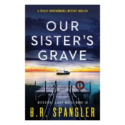 "Our Sister's Grave: A totally unputdownable mystery thriller" - "" ("Spangler B. R.")