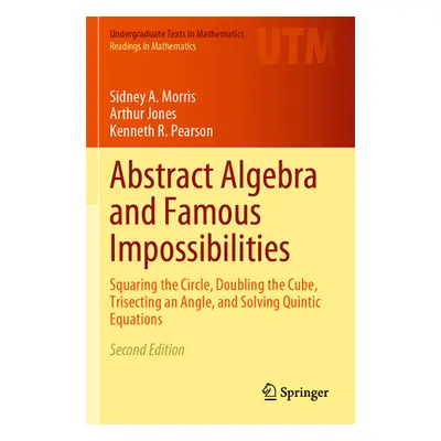 "Abstract Algebra and Famous Impossibilities: Squaring the Circle, Doubling the Cube, Trisecting