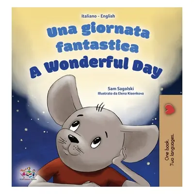 "A Wonderful Day (Italian English Bilingual Children's Book" - "" ("Sagolski Sam")