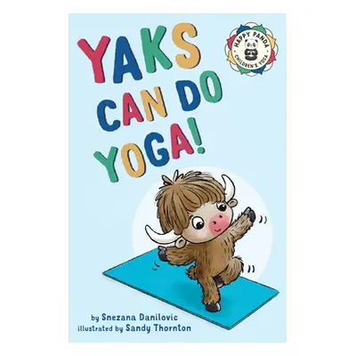 "Yaks Can Do Yoga!: A story about yoga, friendship and mindfulness" - "" ("Danilovic Snezana")