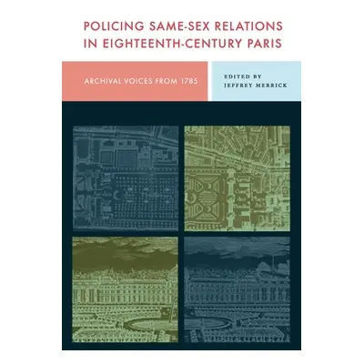 "Policing Same-Sex Relations in Eighteenth-Century Paris: Archival Voices from 1785" - "" ("Merr