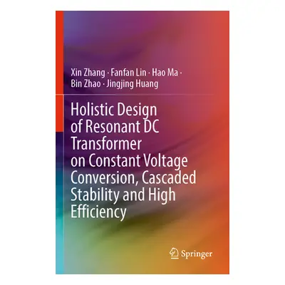 "Holistic Design of Resonant DC Transformer on Constant Voltage Conversion, Cascaded Stability a