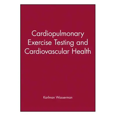 "Cardiopulmonary Exercise Testing and Cardiovascular Health" - "" ("Wasserman Karlman")