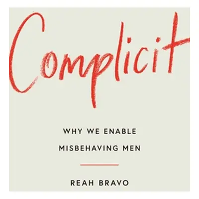 "Complicit: How Our Culture Enables Misbehaving Men" - "" ("Bravo Reah")