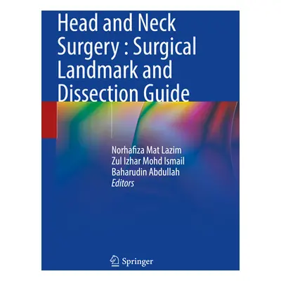 "Head and Neck Surgery: Surgical Landmark and Dissection Guide" - "" ("Mat Lazim Norhafiza")