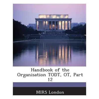 "Handbook of the Organisation Todt, OT, Part 12" - "" ("Mirs London")