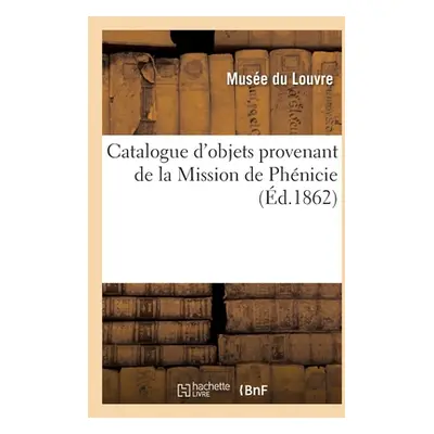 "Catalogue d'objets provenant de la Mission de Phnicie" - "" ("Renan Ernest")