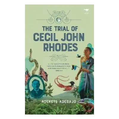 "Trial of Cecil John Rhodes" - "" ("Adebajo Adekeye")