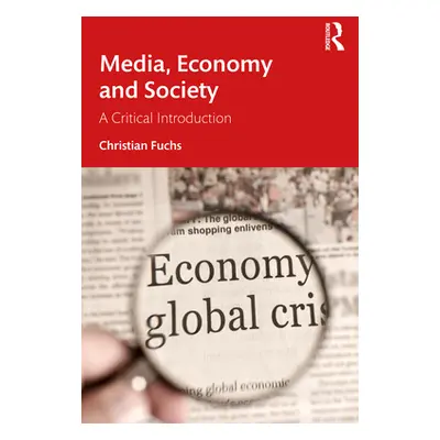 "Media, Economy and Society: A Critical Introduction" - "" ("Fuchs Christian")