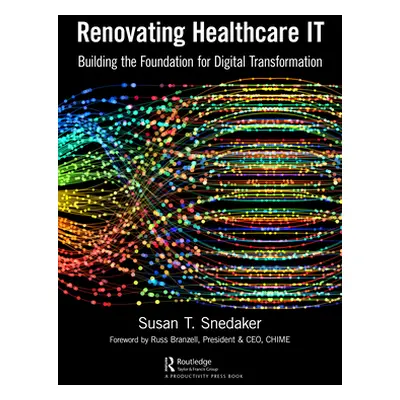 "Renovating Healthcare It: Building the Foundation for Digital Transformation" - "" ("Snedaker S