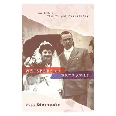 "Whispers of Betrayal: Love Letters That Changed Everything" - "" ("Edgecombe Adela")