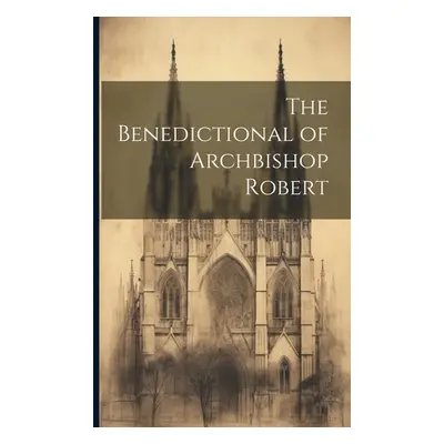 "The Benedictional of Archbishop Robert" - "" ("Anonymous")