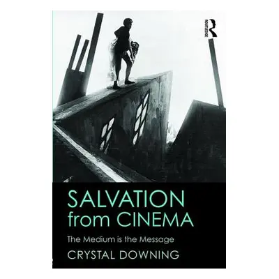 "Salvation from Cinema: The Medium is the Message" - "" ("Downing Crystal")