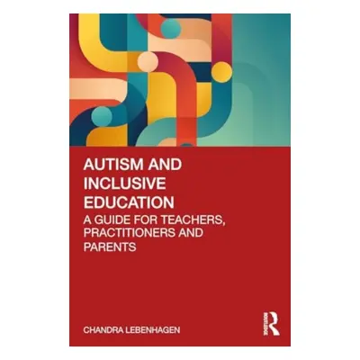 "Autism and Inclusive Education: A Guide for Teachers, Practitioners and Parents" - "" ("Lebenha