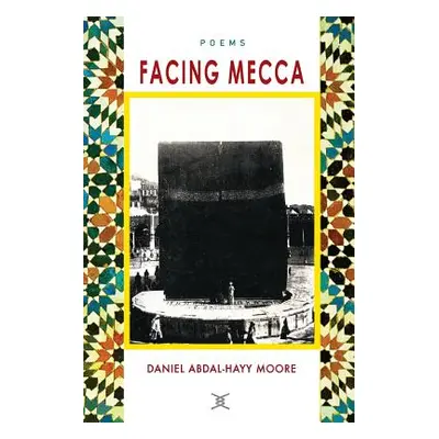 "Facing Mecca / Poems" - "" ("Moore Daniel Abdal-Hayy")