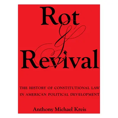 "Rot and Revival: The History of Constitutional Law in American Political Development" - "" ("Kr