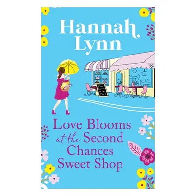 "Love Blooms at the Second Chances Sweetshop" - "" ("Lynn Hannah")