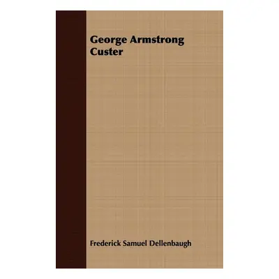 "George Armstrong Custer" - "" ("Dellenbaugh Frederick Samuel")