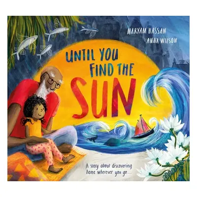 "Until You Find the Sun: A Story about Discovering Home Wherever You Go" - "" ("Hassan Maryam")