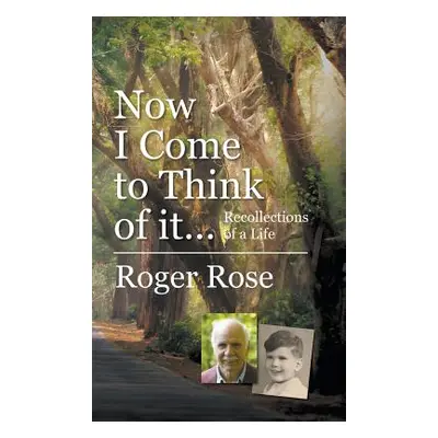 "Now I Come to Think of it...: Recollections of a Life" - "" ("Rose Roger")