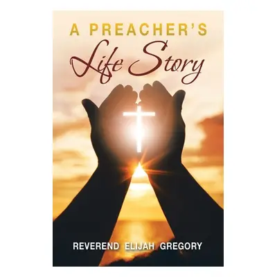 "A Preacher's Life Story" - "" ("Gregory Reverend Elijah")