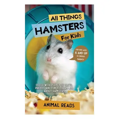 "All Things Hamsters For Kids: Filled With Plenty of Facts, Photos, and Fun to Learn all About H