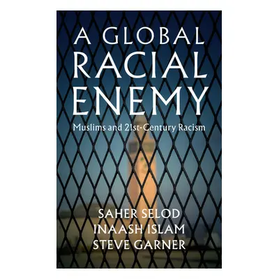 "A Global Racial Enemy: Muslims and 21st-Century Racism" - "" ("Selod Saher")