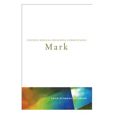 "Mark: Fortress Biblical Preaching Commentaries" - "" ("Jacobsen David Schnasa")