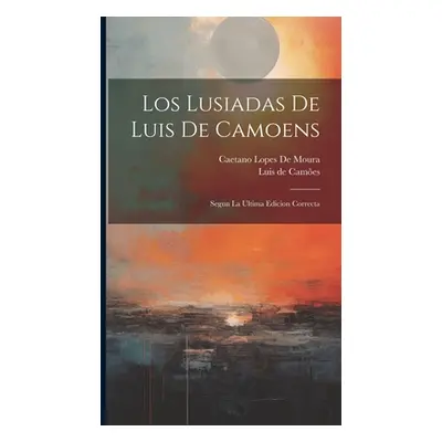 "Los Lusiadas De Luis De Camoens: Segun La Ultima Edicion Correcta" - "" ("de Cames Luis")