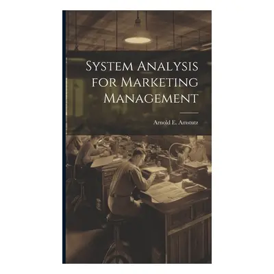 "System Analysis for Marketing Management" - "" ("Amstutz Arnold E.")