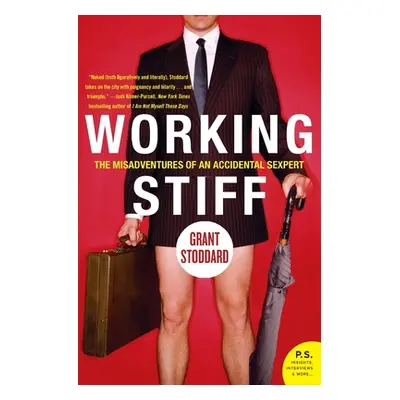 "Working Stiff: The Misadventures of an Accidental Sexpert" - "" ("Stoddard Grant")