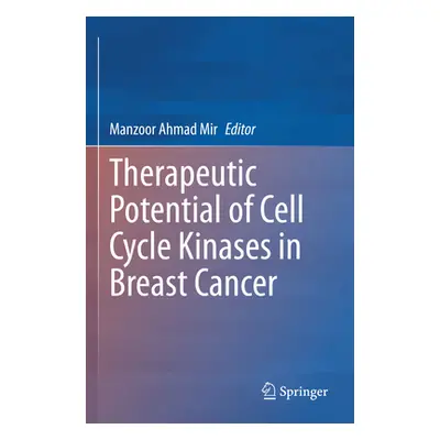 "Therapeutic Potential of Cell Cycle Kinases in Breast Cancer" - "" ("Mir Manzoor")