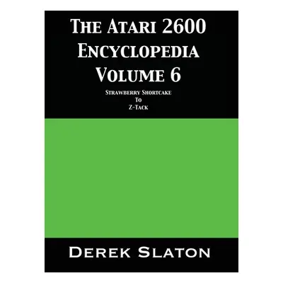 "The Atari 2600 Encyclopedia Volume 6" - "" ("Slaton Derek")