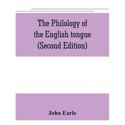 "The philology of the English tongue (Second Edition)" - "" ("Earle John")