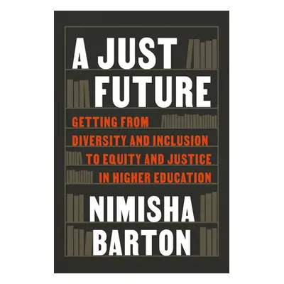 "A Just Future: Getting from Diversity and Inclusion to Equity and Justice in Higher Education" 