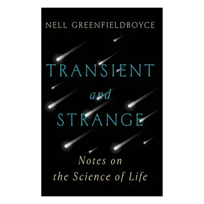 "Transient and Strange: Notes on the Science of Life" - "" ("Greenfieldboyce Nell")