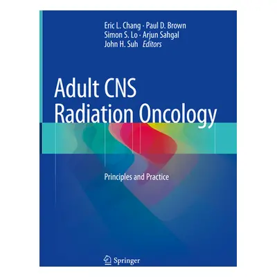 "Adult CNS Radiation Oncology: Principles and Practice" - "" ("Chang Eric L.")