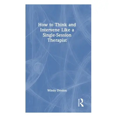 "How to Think and Intervene Like a Single-Session Therapist" - "" ("Dryden Windy")