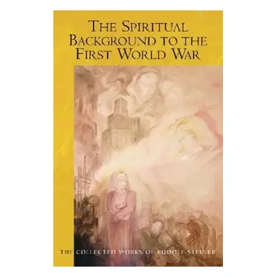 "The Spiritual Background to the First World War: (Cw 174b)" - "" ("Steiner Rudolf")