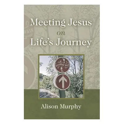 "Meeting Jesus on Life's Journey" - "" ("Murphy Alison")