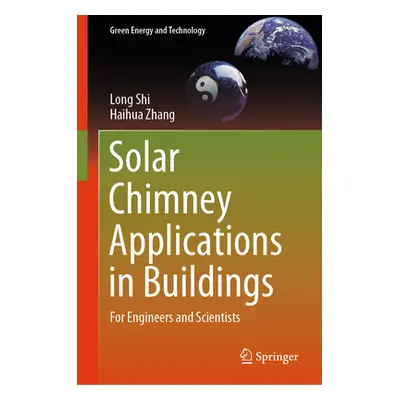 "Solar Chimney Applications in Buildings: For Engineers and Scientists" - "" ("Shi Long")